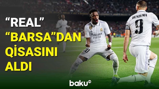 "Real Madrid" "Barselona"nı darmadağın edərək finala yüksəldi