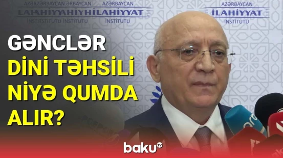 Gənclər dini təhsili niyə Qumda alır?