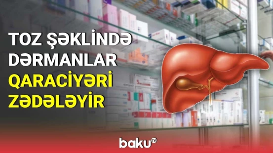 Toz şəklində dərmanlar qaraciyəri zədələyir