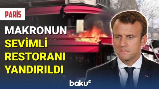 Parisdə Makronun sevimli restoranı yandırıldı