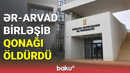 Ər-arvad birləşib qonağı qətlə yetirdi