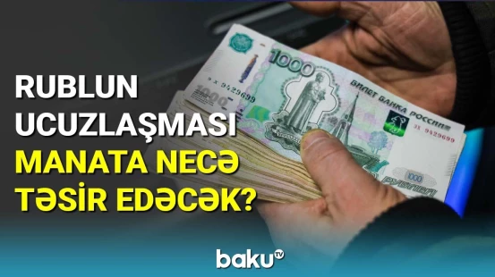 Rublun ucuzlaşması manata necə təsir edəcək?