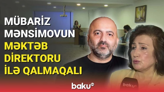 Mübariz Mənsimovun məktəb direktoru ilə qalmaqalı