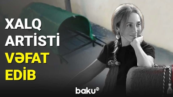 Azərbaycanın Xalq artisti vəfat edib