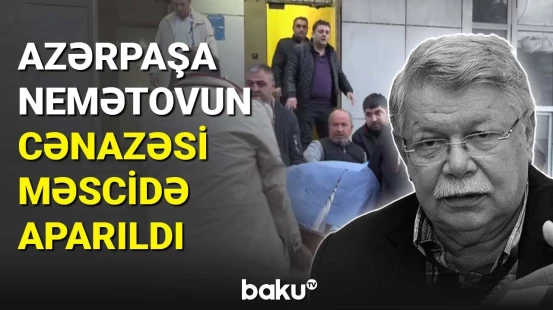 Xalq artisti Azərpaşa Nemətovun cənazəsi məscidə aparıldı