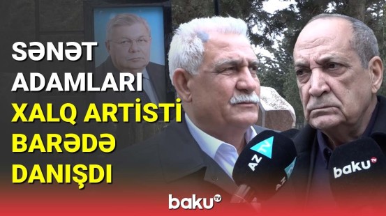 Sənət adamları Azər Paşa Nemətov barədə danışdı