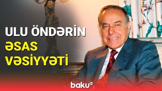 Ulu öndərin yerinə yetirilmiş vəsiyyəti