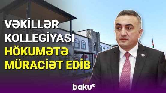 Vəkillər Kollegiyası hökumətə müraciət edib