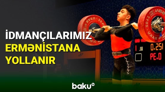 Ağır atletika millimiz Ermənistana gedəcək