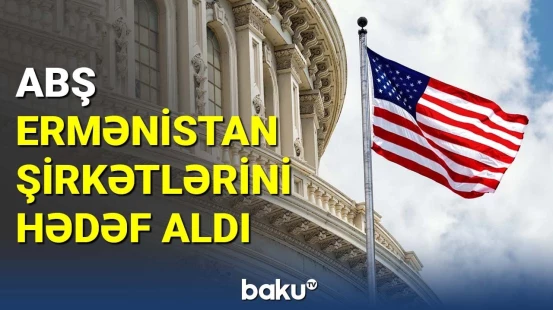 ABŞ Ermənistan şirkətlərini hədəf aldı