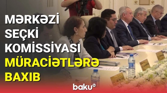 Mərkəzi Seçki Komissiyası müraciətlərə baxıb