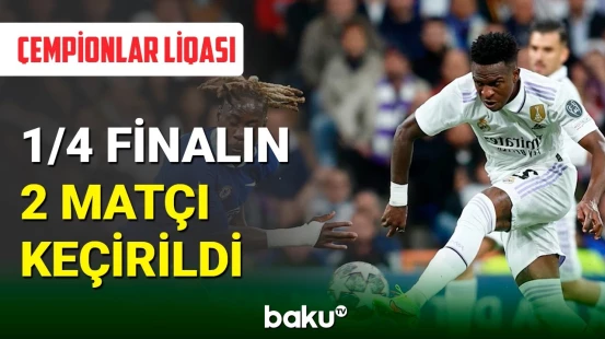 Çempionlar liqasında 1/4 finalın 2 oyunu keçirildi