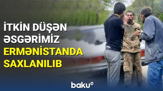 İtkin düşən əsgərimiz Ermənistanda saxlanılıb