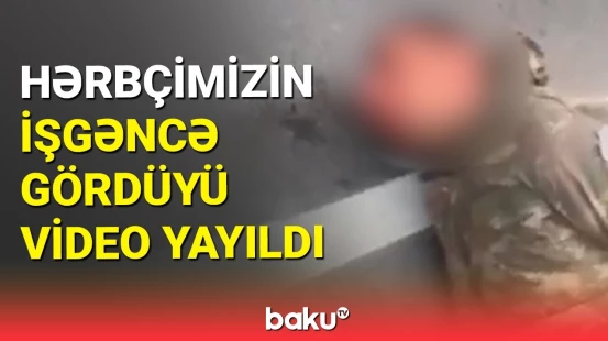 Ermənilər girov düşən hərbçimizə işgəncə verib