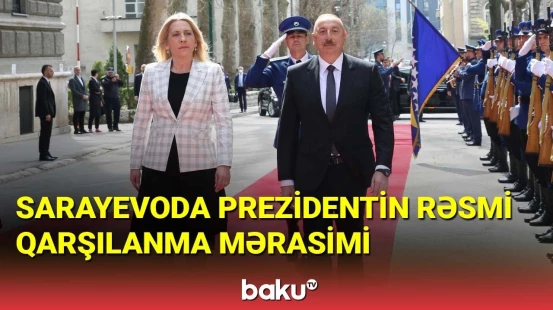 Sarayevoda İlham Əliyevin rəsmi qarşılanma mərasimi