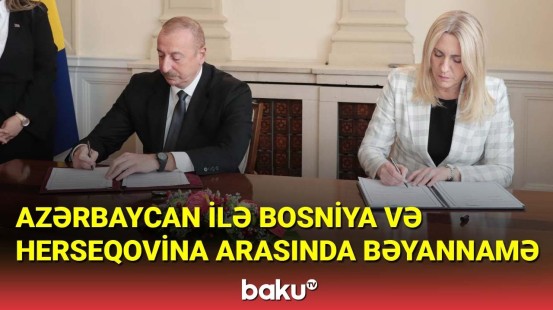 Azərbaycan ilə Bosniya və Herseqovina arasında Bəyannamə imzalanıb