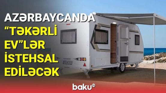 Azərbaycanda "təkərli ev"lər istehsal ediləcək