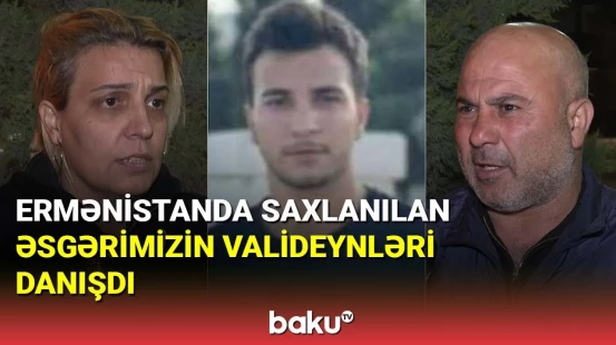 Ermənistanda saxlanılan əsgərimizin valideynləri danışdı