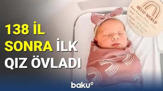 Nəsildə 138 il sonra ilk qız övladı