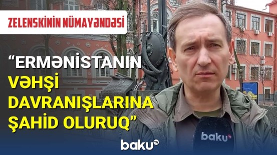 Zelenskinin xüsusi nümayəndəsi: Ermənistanın vəhşi davranışlarına şahid oluruq