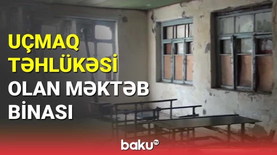 Bərdədə şagirdlərin və müəllimlərin həyatı risk altında