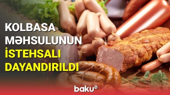 Kolbasa və sosislərdə nöqsanlar aşkarlandı