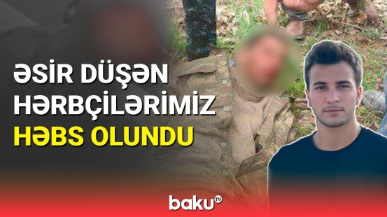 Ermənistan Baş Prokurorluğu hərbçilərimizə cinayət işi açdı