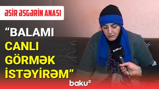 Əsir əsgər Hüseyn Axundovun anası: Bizə məktub gəlməyib