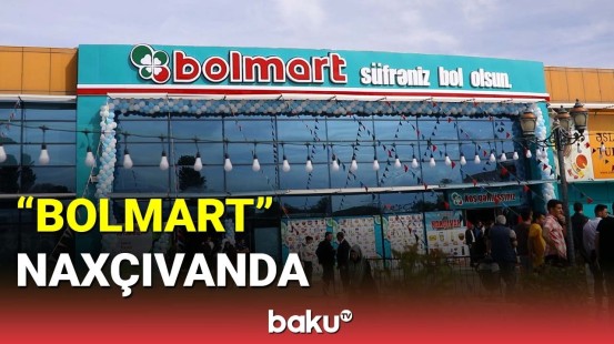 "Bolmart" supermarketlər şəbəkəsi Naxçıvanda