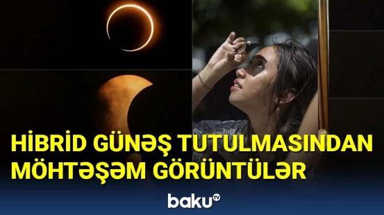 Hibrid Günəş tutulmasından möhtəşəm görüntülər