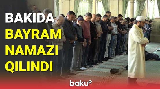 Bakıda Ramazan münasibətilə bayram namazı qılınıb