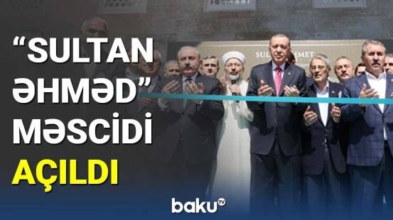 Ərdoğan "Sultan Əhməd" məscidinin açılış mərasimində iştirak etdi