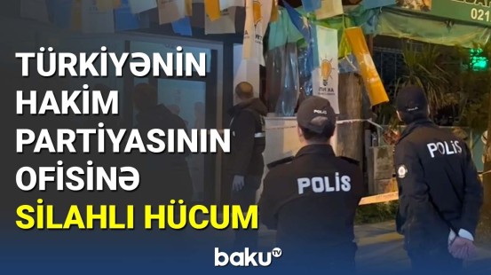 Türkiyənin hakim partiyasının ofisinə silahlı hücum