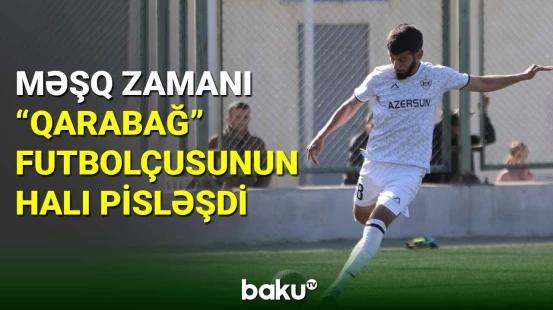 Məşq zamanı "Qarabağ" futbolçusunun halı pisləşdi