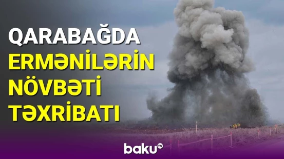Qarabağda ermənilərin növbəti təxribatı
