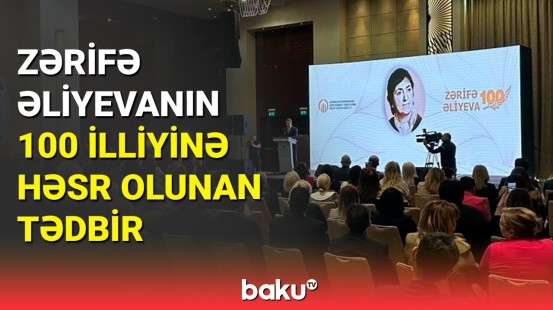 Zərifə Əliyevanın 100 illiyinə həsr olunan tədbir keçirilib