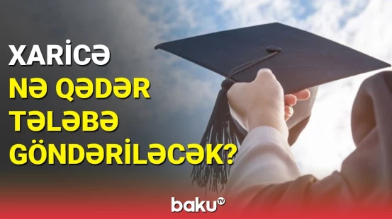 Nazir xaricdə təhsil alacaq tələbələrin sayını açıqladı