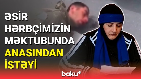 Əsir hərbçimiz Hüseyn Axundov anasına məktub göndərdi