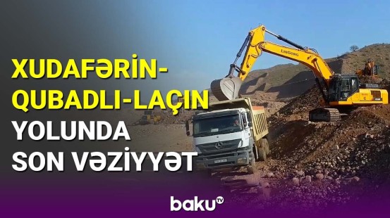 Xudafərin-Qubadlı-Laçın yolunda son vəziyyət