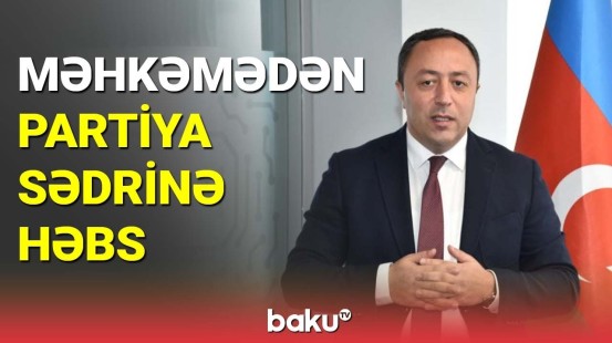 Həbs edilən partiya sədri ilə bağlı son qərar açıqlandı