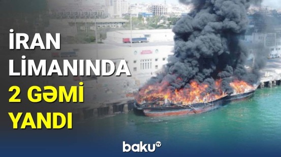 İran limanında 2 gəmi yandı
