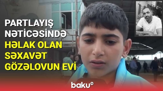 Mina partlayışı nəticəsində həlak olan Səxavət Gözəlovun evi