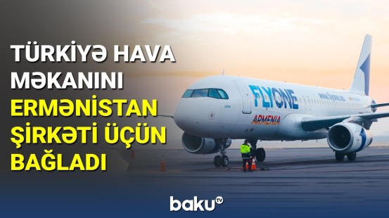 Türkiyə hava məkanını Ermənistan şirkəti üçün bağladı