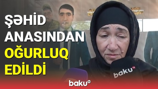 Şəhid anasından oğurluq edildi