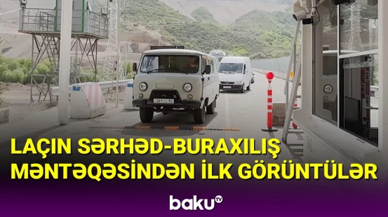 Laçın sərhəd-buraxılış məntəqəsindən ilk görüntülər