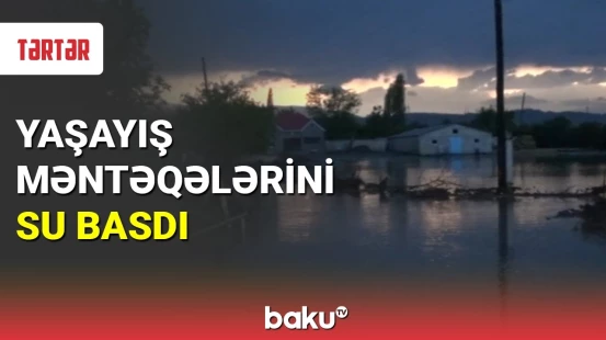 Tərtərdə yaşayış məntəqələrini su basdı