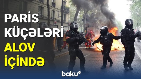 Fransada etiraz aksiyası: 100-dən çox polis yaralandı