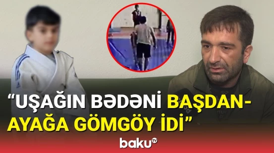 Ölən azyaşlının atasının tələbi: O adam orada çürüməlidir