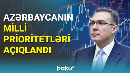 Prezidentin köməkçisi Azərbaycanın milli prioritetlərini açıqladı