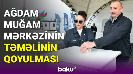 İlham Əliyev və Mehriban Əliyeva Ağdam Muğam Mərkəzinin təməlqoyma mərasimində